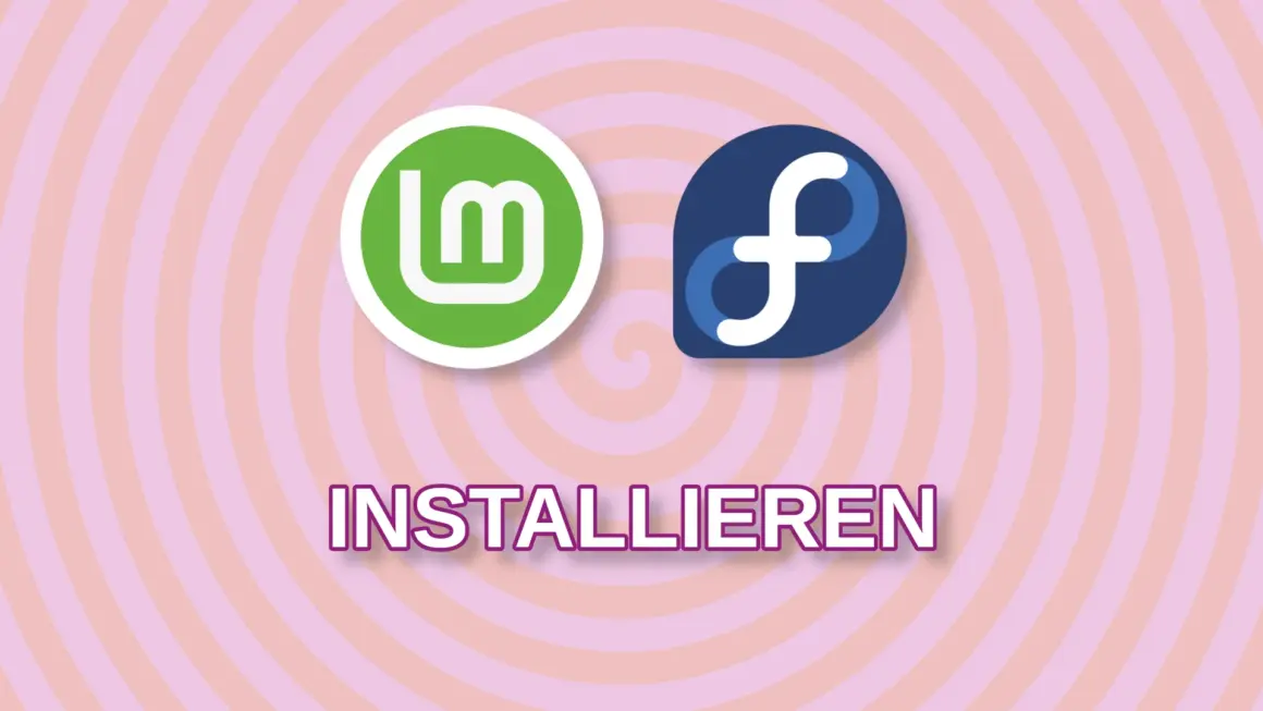 Linux Mint oder Fedora installieren und einrichten für Content Creator